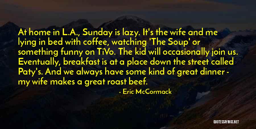 Funny Roast Dinner Quotes By Eric McCormack