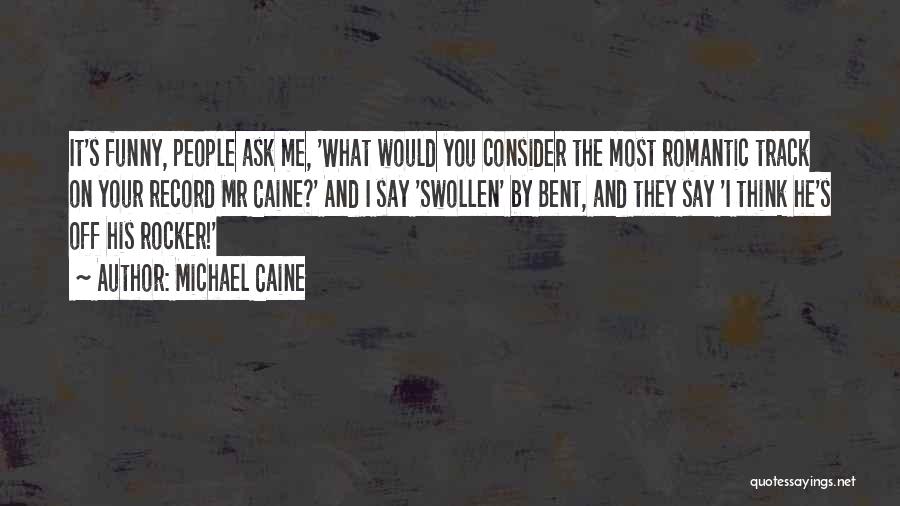 Funny Rocker Quotes By Michael Caine