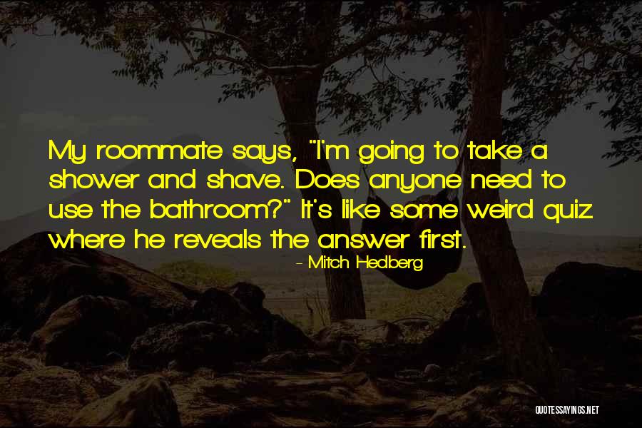 Funny Roommate Quotes By Mitch Hedberg