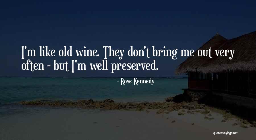 Funny Rose Wine Quotes By Rose Kennedy Funny Rose Wine Quotes By Rose Kennedy