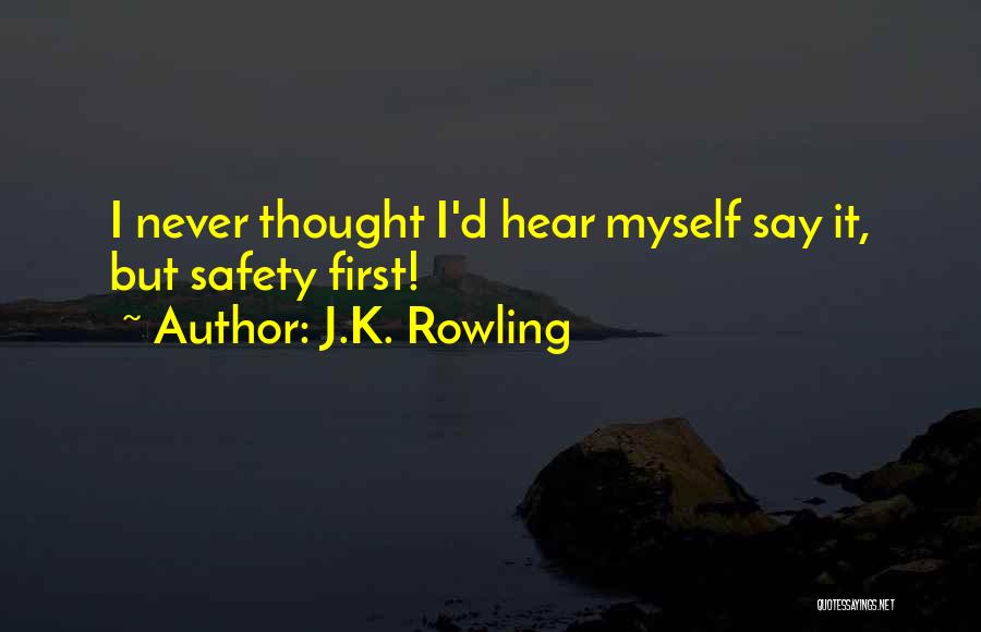 Funny Safety First Quotes By J.K. Rowling