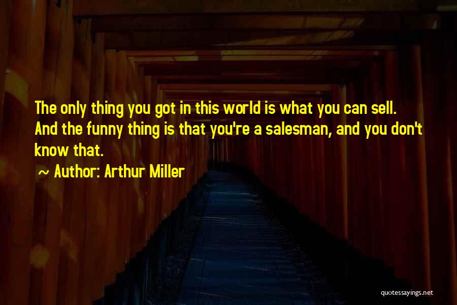 Funny Salesman Quotes By Arthur Miller