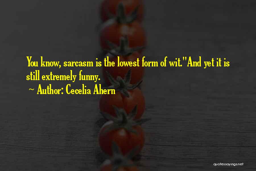 Funny Sarcasm Quotes By Cecelia Ahern