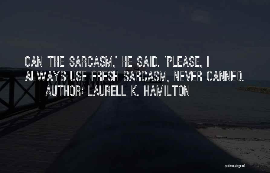 Funny Sarcasm Quotes By Laurell K. Hamilton