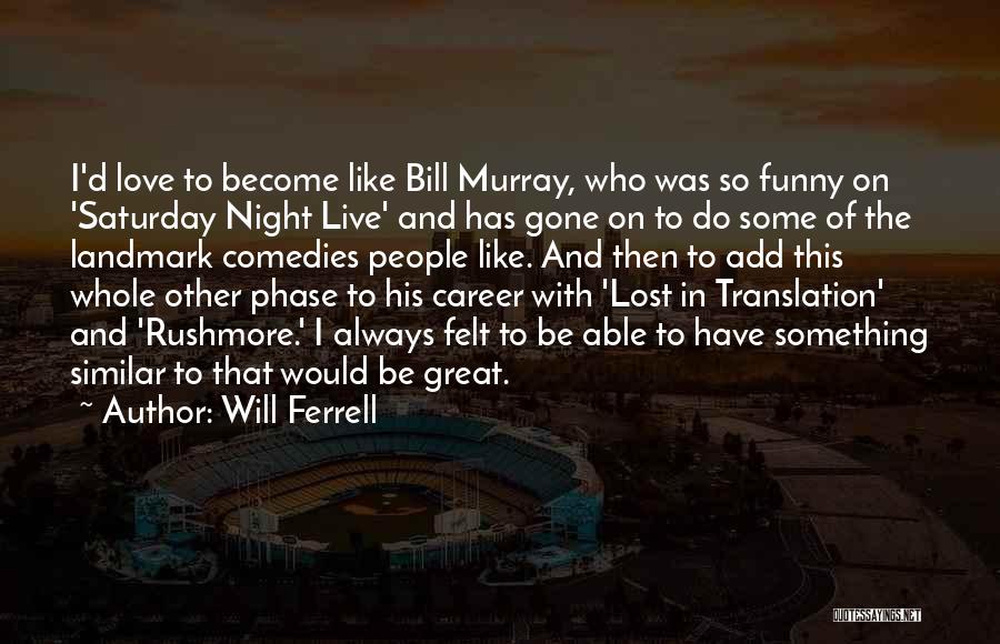 Funny Saturday Night In Quotes By Will Ferrell