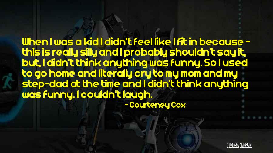 Funny Say Anything Quotes By Courteney Cox Funny Say Anything Quotes By Courteney Cox