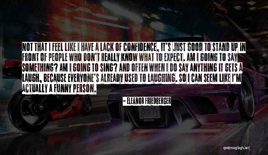 Funny Say Anything Quotes By Eleanor Friedberger Funny Say Anything Quotes By Eleanor Friedberger
