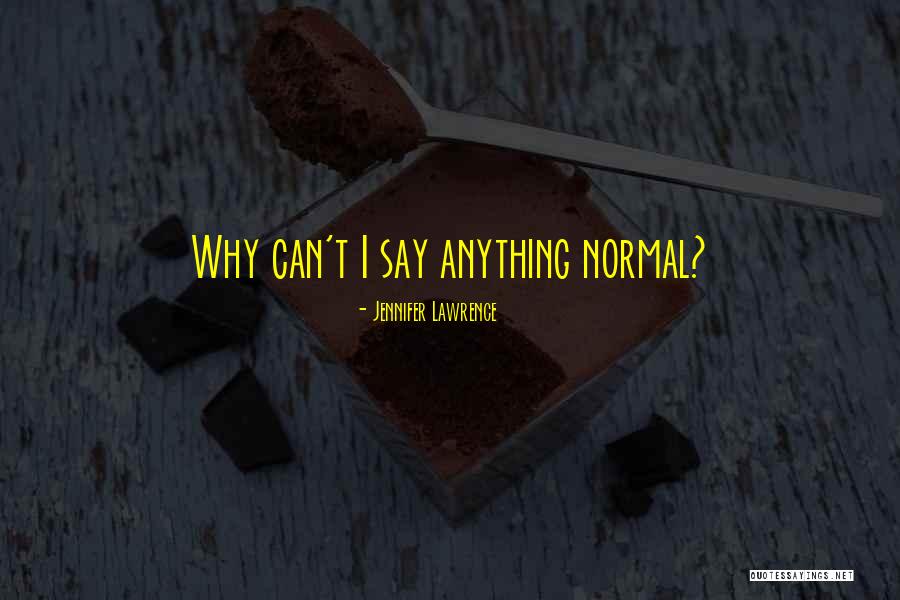 Funny Say Anything Quotes By Jennifer Lawrence Funny Say Anything Quotes By Jennifer Lawrence