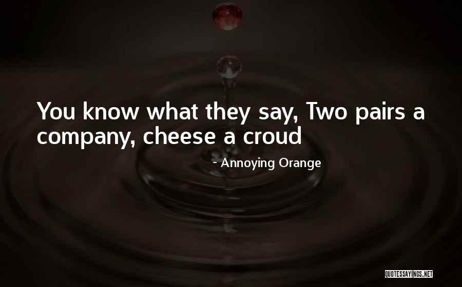 Funny Say Cheese Quotes By Annoying Orange Funny Say Cheese Quotes By Annoying Orange