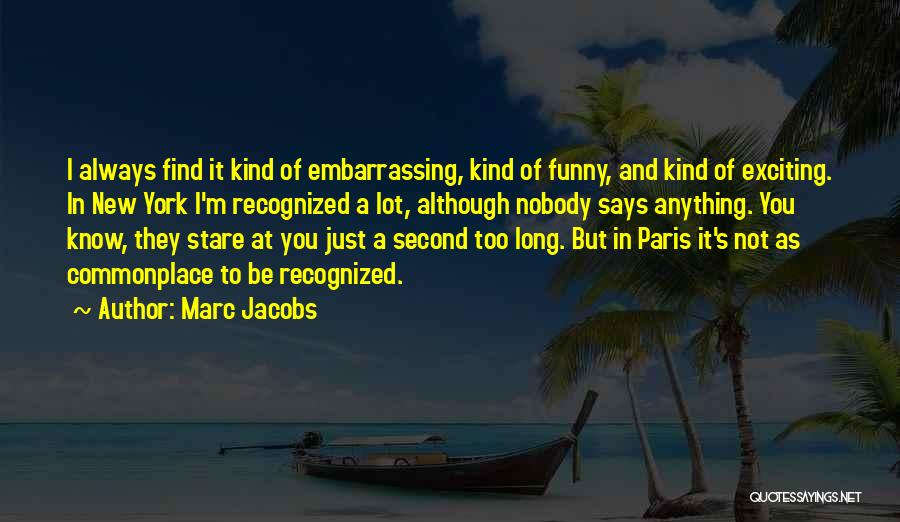 Funny Says And Quotes By Marc Jacobs