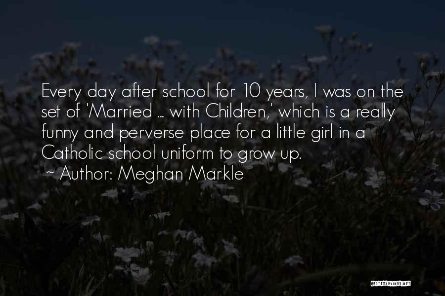Funny School Uniform Quotes By Meghan Markle