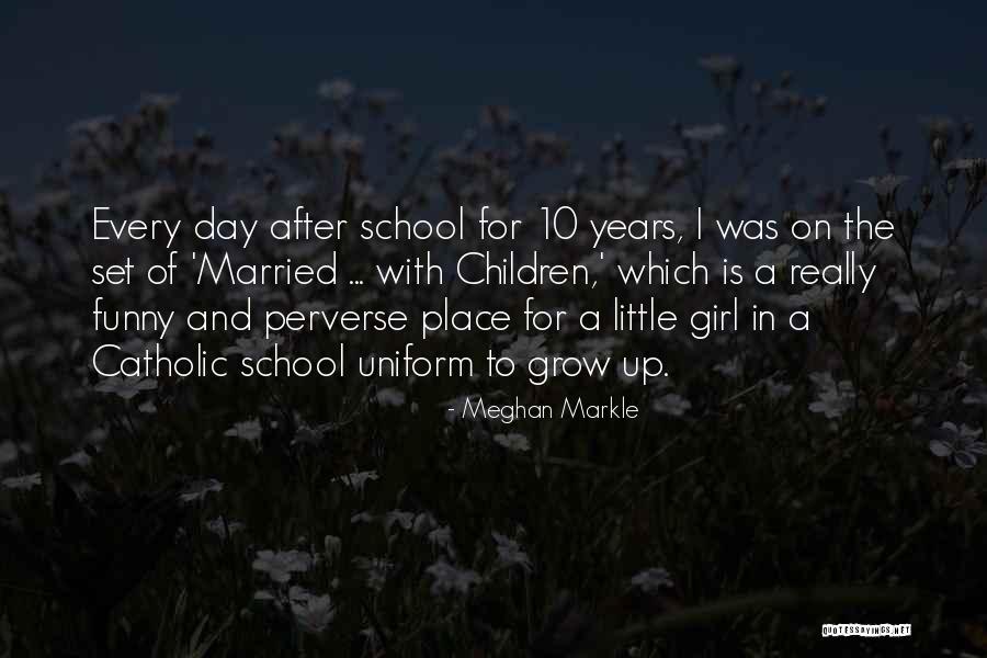 Funny School Uniform Quotes By Meghan Markle