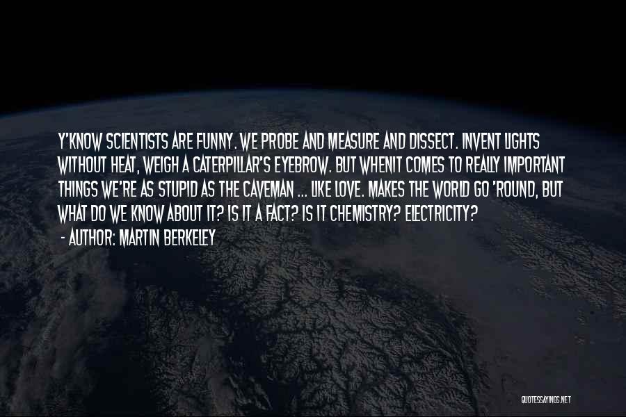 Funny Science Quotes By Martin Berkeley
