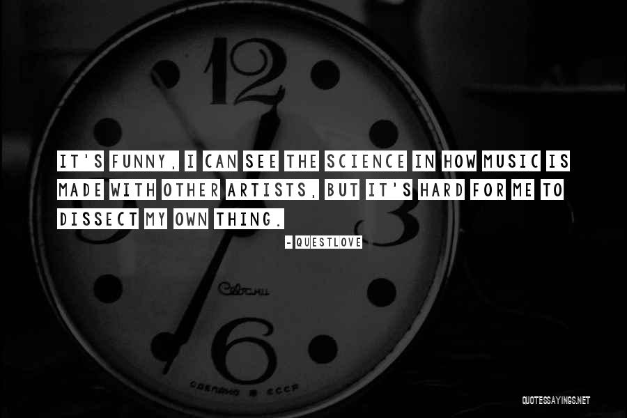 Funny Science Quotes By Questlove Funny Science Quotes By Questlove