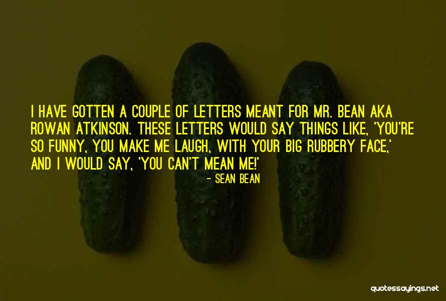 Funny Sean Bean Quotes By Sean Bean