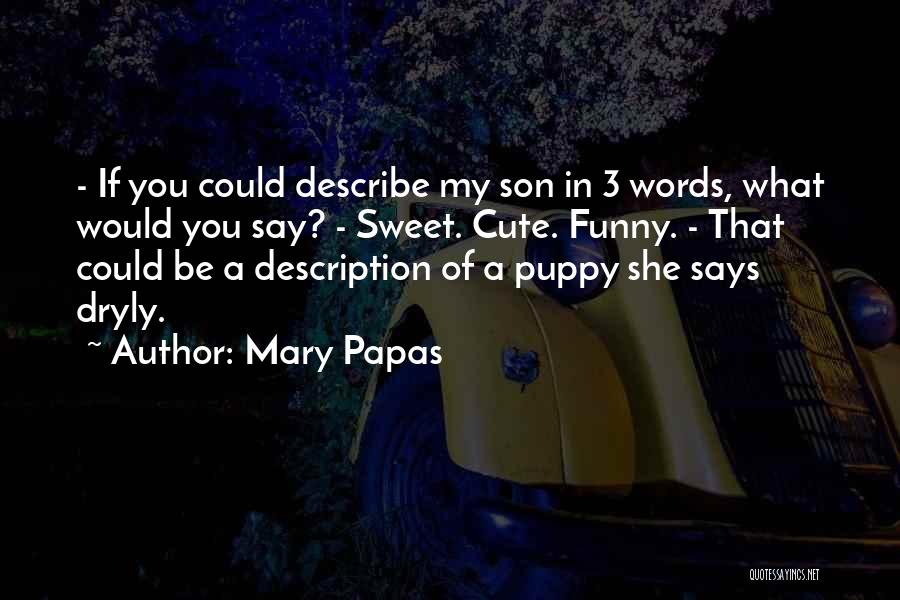 Funny Self Description Quotes By Mary Papas