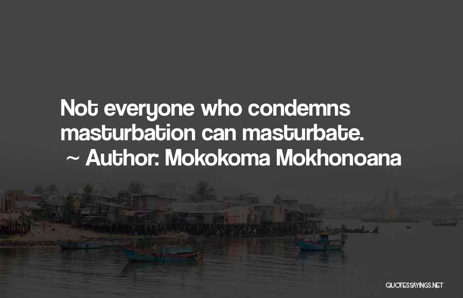 Funny Self-mockery Quotes By Mokokoma Mokhonoana