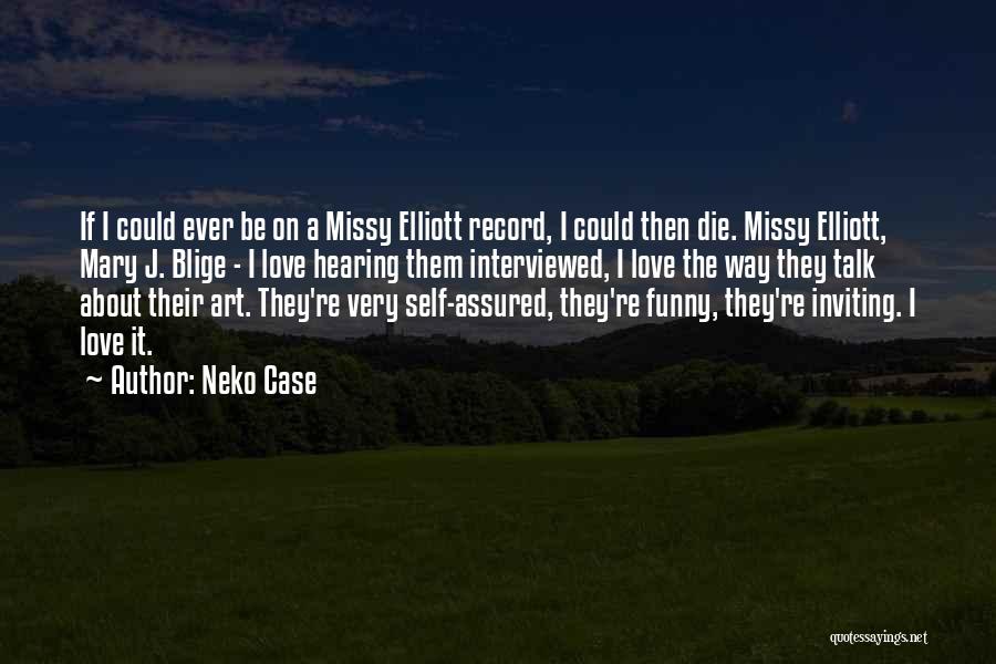 Funny Self-mockery Quotes By Neko Case