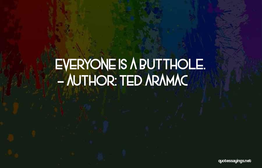 Funny Self-mockery Quotes By Ted Aramac