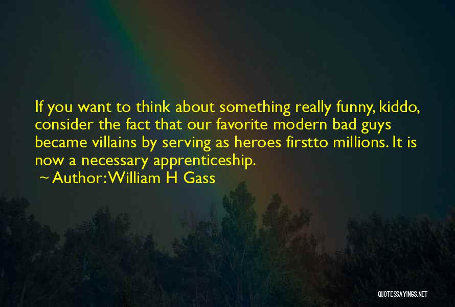 Funny Serving Quotes By William H Gass