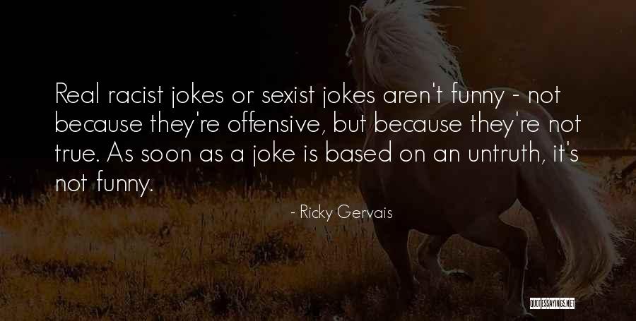 Funny Sexist Quotes By Ricky Gervais