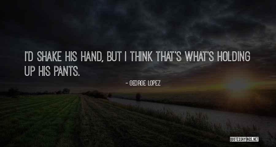 Funny Shake It Up Quotes By George Lopez Funny Shake It Up Quotes By George Lopez