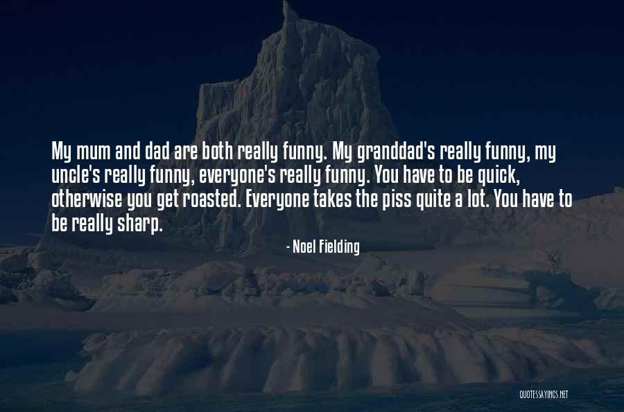 Funny Sharp Quotes By Noel Fielding