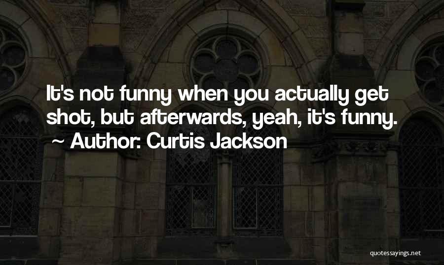 Funny Shots Quotes By Curtis Jackson