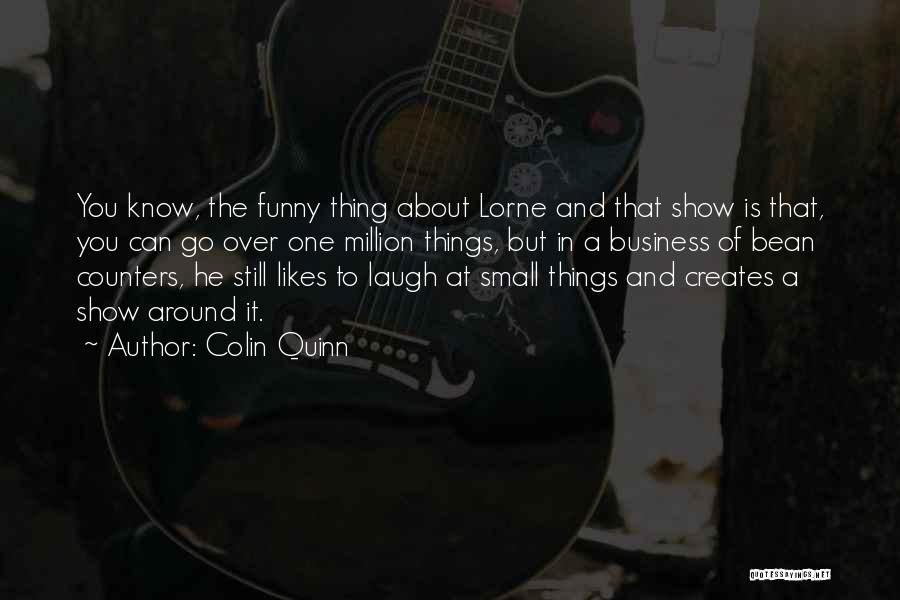 Funny Show Business Quotes By Colin Quinn