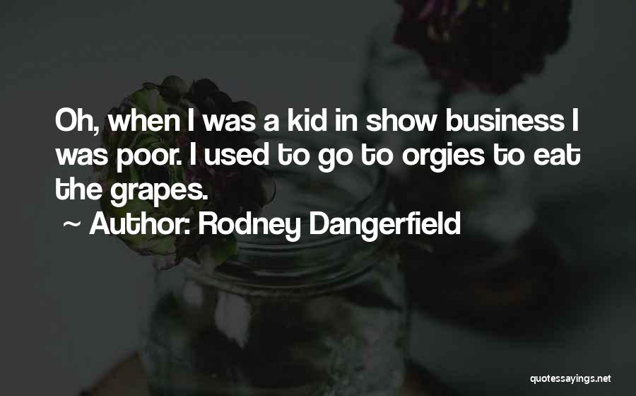 Funny Show Business Quotes By Rodney Dangerfield