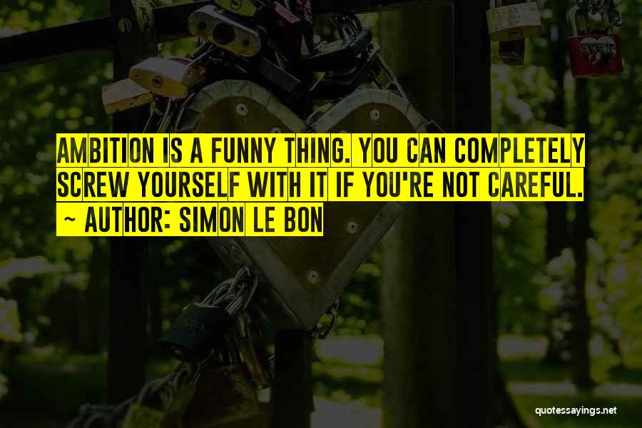 Funny Simon Quotes By Simon Le Bon