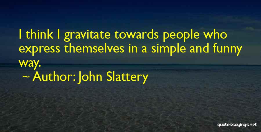 Funny Simple Quotes By John Slattery