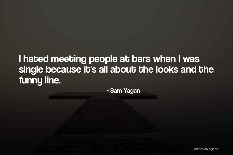 Funny Single Because Quotes By Sam Yagan Funny Single Because Quotes By Sam Yagan