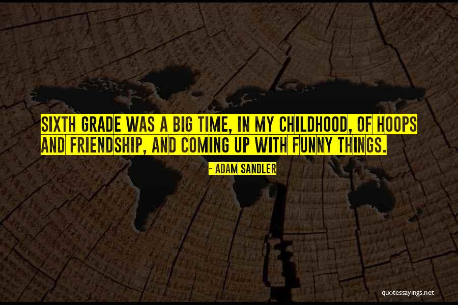 Funny Sixth Grade Quotes By Adam Sandler