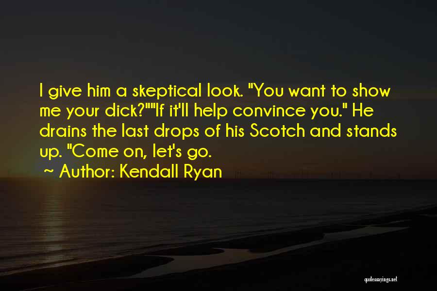 Funny Skeptical Quotes By Kendall Ryan