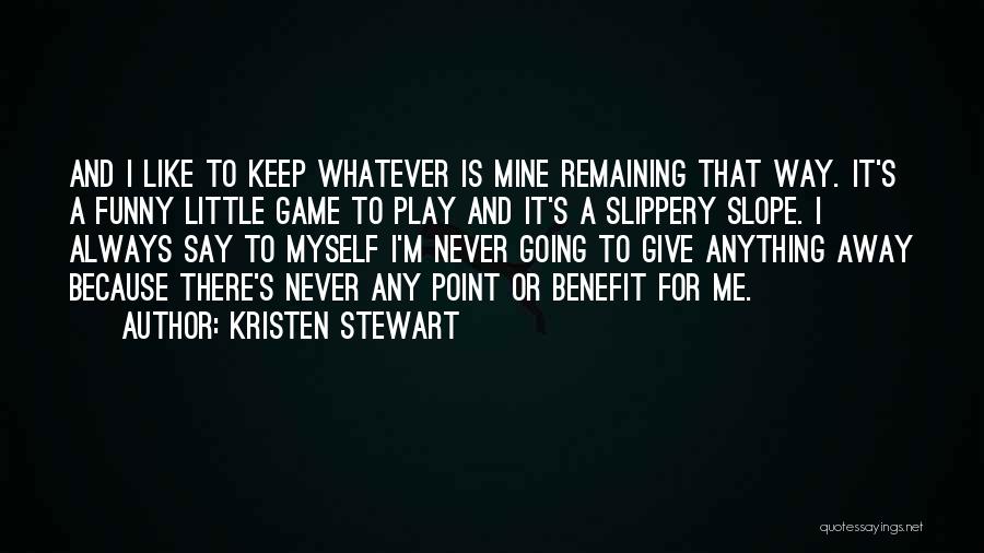 Funny Slippery Quotes By Kristen Stewart