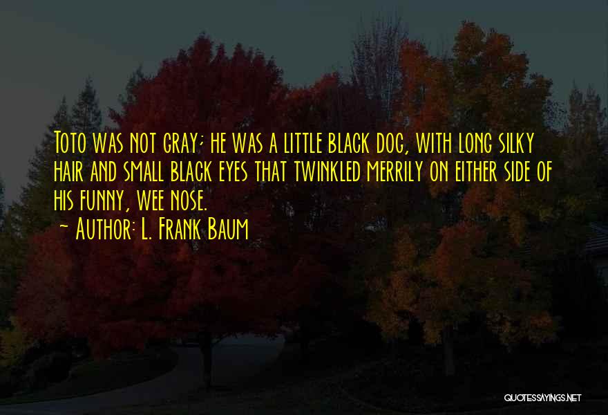 Funny Small Dog Quotes By L. Frank Baum