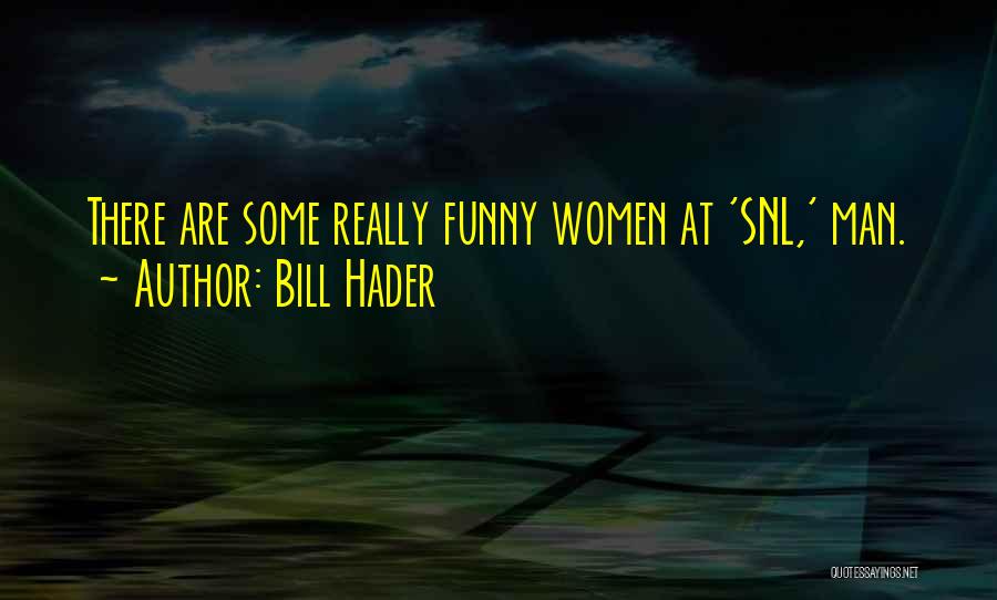 Funny Snl Quotes By Bill Hader