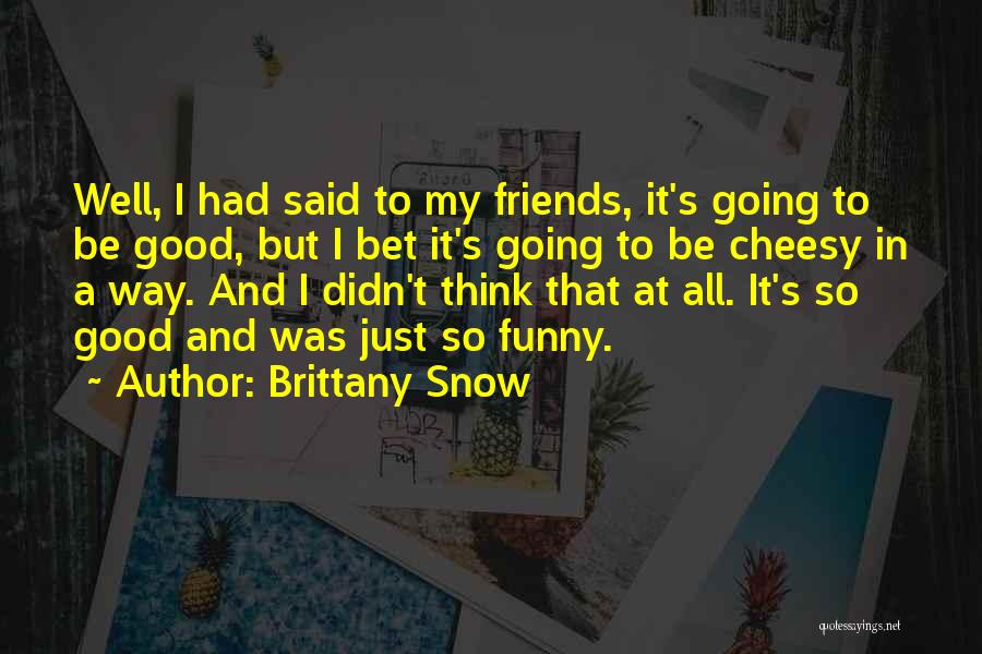 Funny Snow Quotes By Brittany Snow