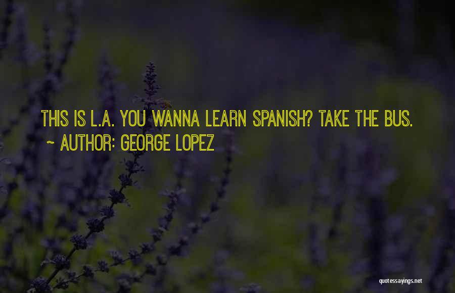 Funny Spanish Quotes By George Lopez