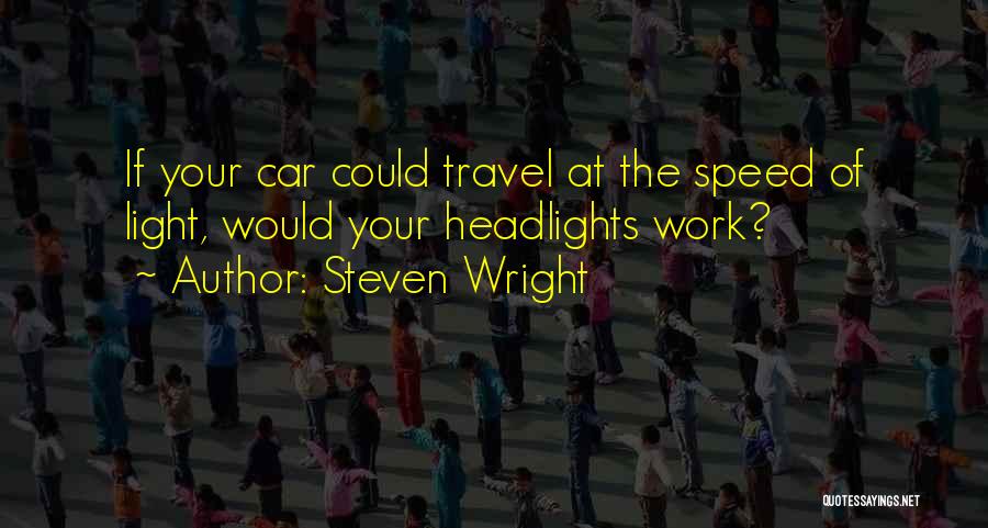 Funny Speed Of Light Quotes By Steven Wright