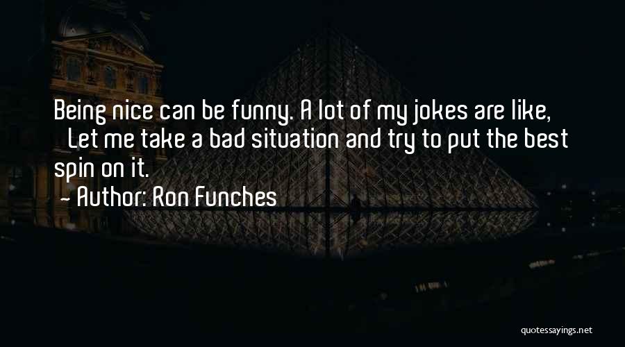 Funny Spin Quotes By Ron Funches