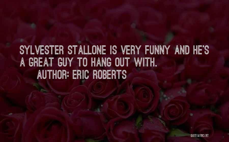 Funny Stallone Quotes By Eric Roberts