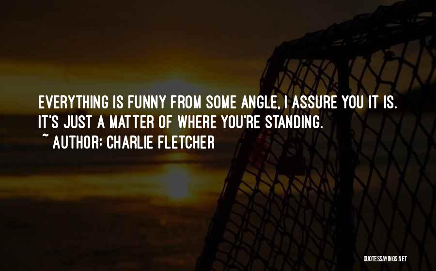 Funny Standing Quotes By Charlie Fletcher