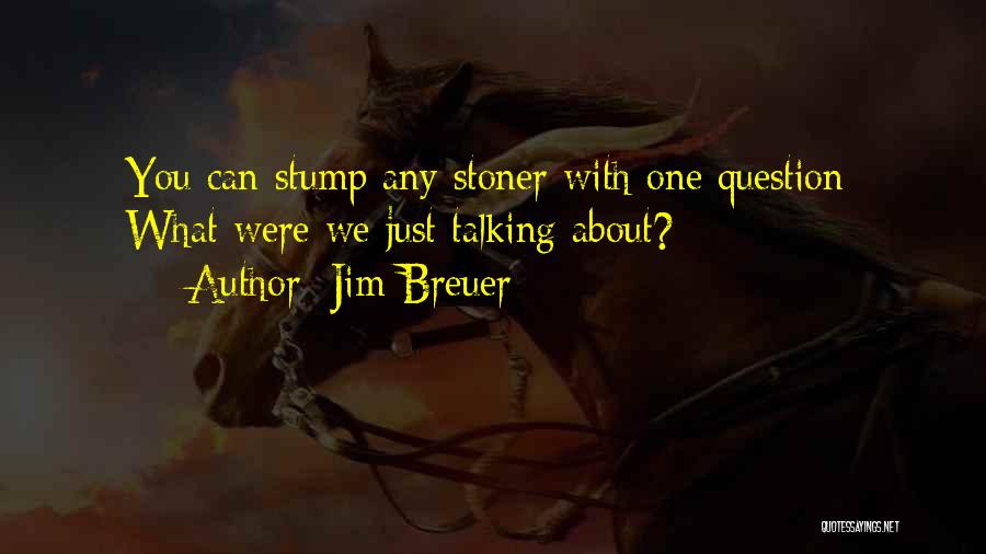 Funny Stoner Quotes By Jim Breuer