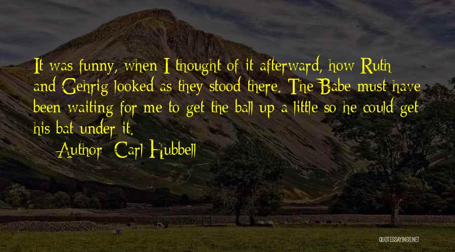 Funny Stood Up Quotes By Carl Hubbell