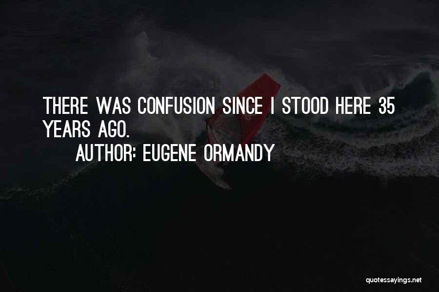 Funny Stood Up Quotes By Eugene Ormandy