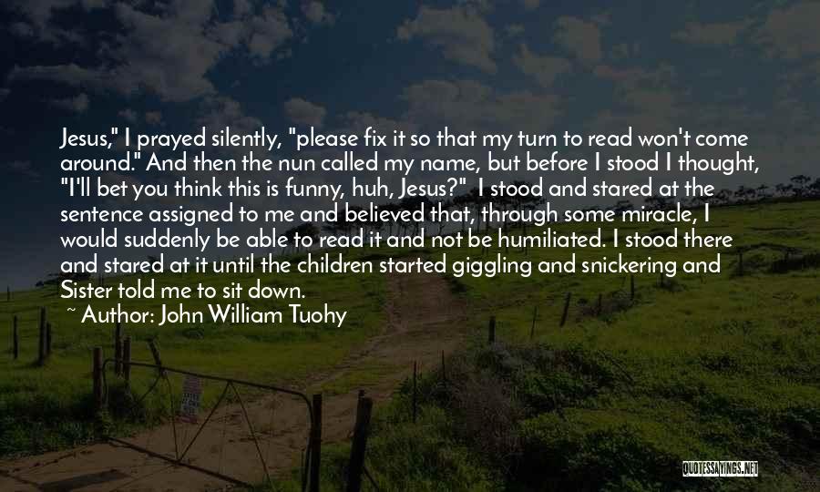 Funny Stood Up Quotes By John William Tuohy