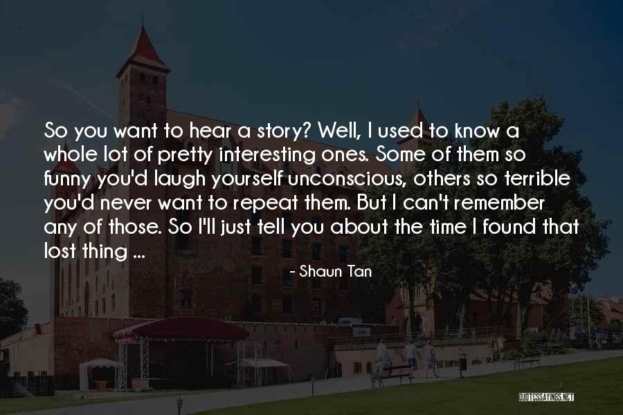 Funny Story Quotes By Shaun Tan Funny Story Quotes By Shaun Tan