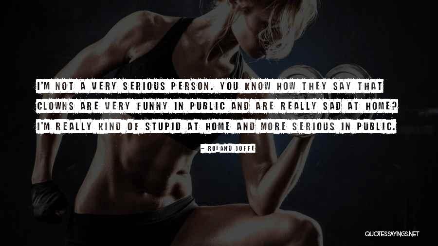 Funny Stupid Person Quotes By Roland Joffe Funny Stupid Person Quotes By Roland Joffe